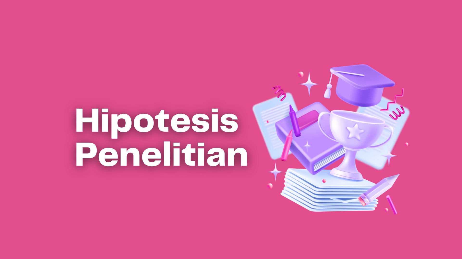 Hipotesis Penelitian: Langkah Mudah Membuat dan Menguji Hipotesis